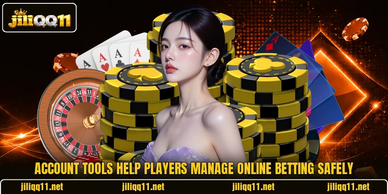 Account tools help players manage online betting safely Account tools help players manage online betting safely