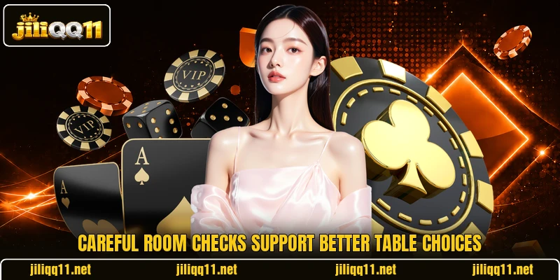Careful room checks support better table choices Careful room checks support better table choices