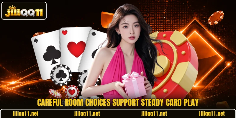 Careful room choices support steady card play