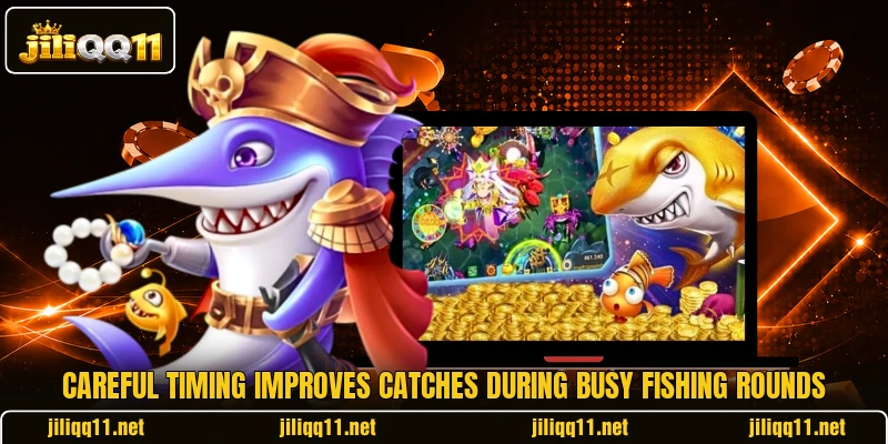 Careful timing improves catches during busy fishing rounds