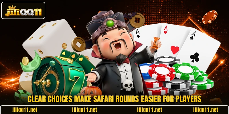 Clear choices make safari rounds easier for players Clear choices make safari rounds easier for players