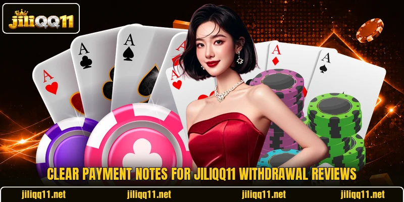 Clear payment notes for jiliQQ11 withdrawal reviews