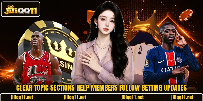Clear topic sections help members follow betting updates Clear topic sections help members follow betting updates
