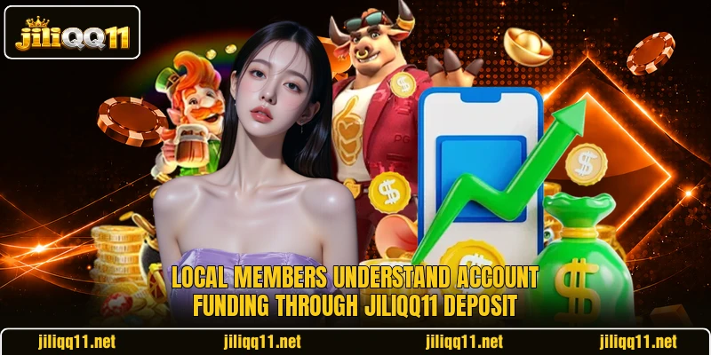 Local members understand account funding through jiliQQ11 deposit
