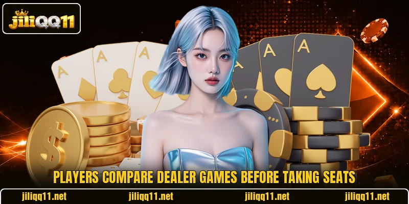 Players compare dealer games before taking seats Players compare dealer games before taking seats