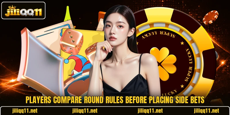 Players compare round rules before placing side bets Players compare round rules before placing side bets