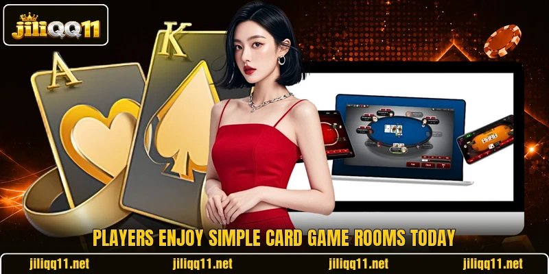 Players enjoy simple card game rooms today