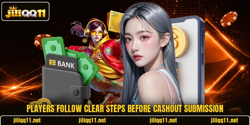 Players follow clear steps before cashout submission