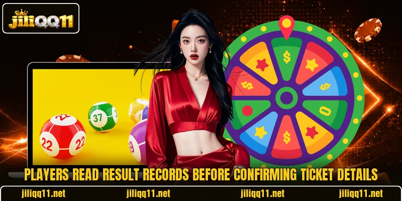 Players read result records before confirming ticket details Players read result records before confirming ticket details