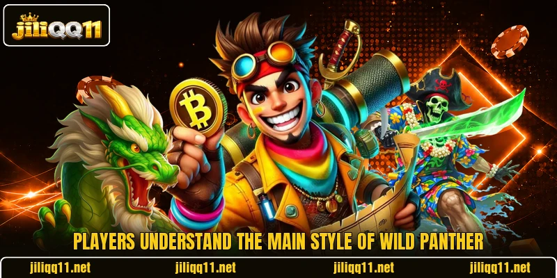 Players understand the main style of Wild Panther Players understand the main style of Wild Panther