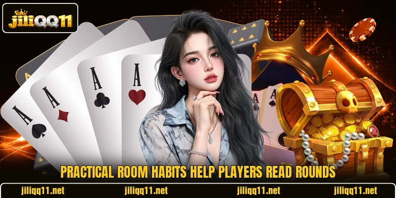 Practical room habits help players read rounds