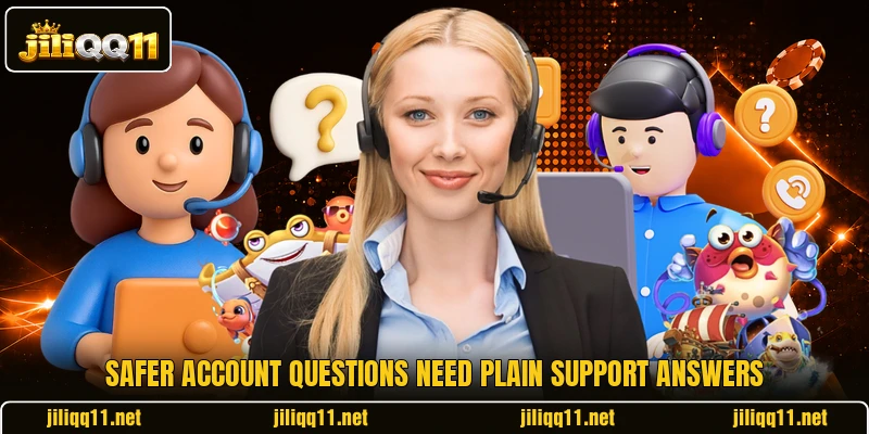 Safer account questions need plain support answers Safer account questions need plain support answers