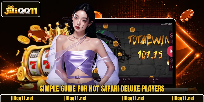 Simple guide for Hot Safari Deluxe players Simple guide for Hot Safari Deluxe players