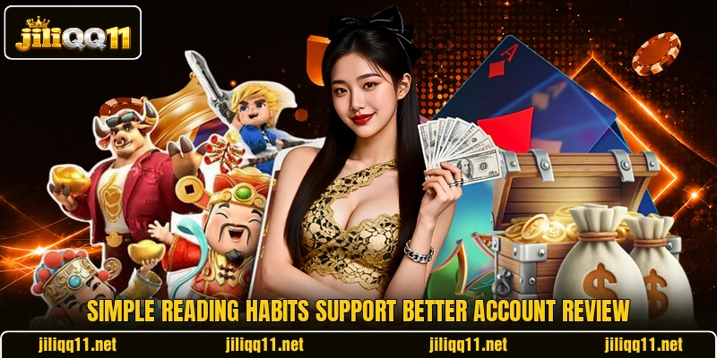 Simple reading habits support better account review Simple reading habits support better account review