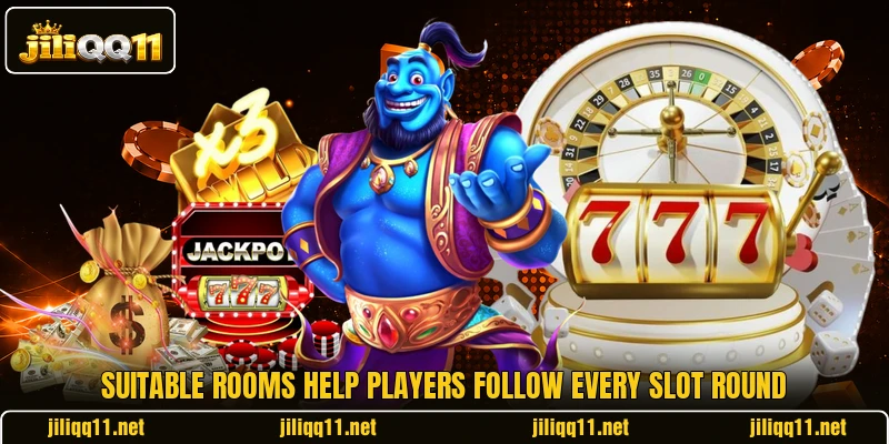Suitable rooms help players follow every slot round