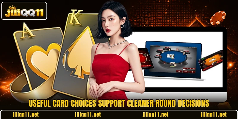 Useful card choices support cleaner round decisions Useful card choices support cleaner round decisions